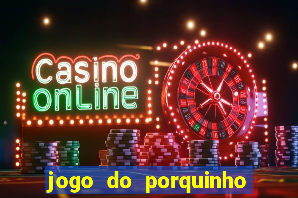 jogo do porquinho para ganhar dinheiro